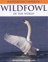 Wildfowl of the World (Photographic Handbook Series) 1843303280 Book Cover