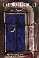 La Hora ms Dulce - Tikn Jatzot: El Rebe Najmn sobre la Plegaria de Medianoche 1542458153 Book Cover