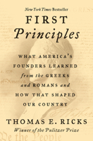 First Principles: What America's Founders Learned from the Greeks and Romans and How That Shaped Our Country 0062997459 Book Cover