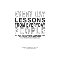 Every Day Lessons from Everyday People: 365 Wise Quotes from Conversations 1543989802 Book Cover