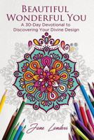 Beautiful Wonderful You: A 30-Day Devotional to Discover Your Divine Design 069293071X Book Cover