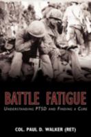 Battle Fatigue: Understanding PTSD and Finding a Cure 0595519016 Book Cover