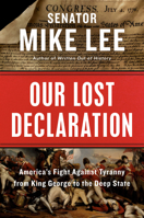 Our Lost Declaration: America's Fight Against Tyranny from King George to the Deep State 0525538550 Book Cover