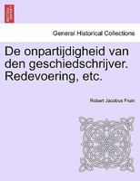 De onpartijdigheid van den geschiedschrijver. Redevoering, etc. 1241424756 Book Cover