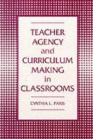 Teacher Agency and Curriculum Making in Classrooms 0807732257 Book Cover