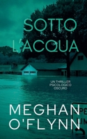Sotto l'Acqua: Un Thriller Psicologico Oscuro (Italian Edition) B0DRZ85Z7Y Book Cover