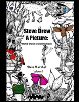 Steve Drew a Picture: Hand Drawn Coloring Book, Volume 1: Original Illustrations by the Artist to Color for Kids, Teens, Adults: Stress Relief, ... Animals, Mushrooms, Flowers, Dragons, Pixies 1965310095 Book Cover