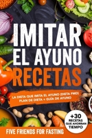Imitar el ayuno recetas: La dieta que imita el ayuno (dieta FMD): Plan de dieta + guía de ayuno. Con más de 30 recetas y dosis exactas B093RP1YX7 Book Cover