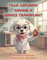Tillie Explains: Having a Kidney Transplant 1764412109 Book Cover