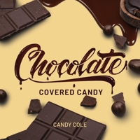 Chocolate Covered Candy 1546874178 Book Cover