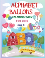 Alphabet Balloons Coloring Book: An Amazing Coloring Workbook and Learn the Letters ���� Fun and Educational Coloring Book For Beginners, Ages 3+ 1685190200 Book Cover