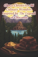 Choco Chronicles: 96 Culinary Wonders Inspired by The Legend of Chocorua B0CS62DPV9 Book Cover