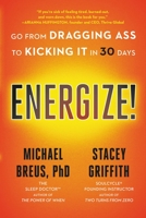 Energize!: Go from Dragging Ass to Kicking It in 30 Days 0316707023 Book Cover