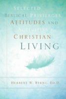 Selected Biblical Privileges, Attitudes and Activities for Christian Living 1597811106 Book Cover