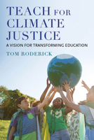 Teach for Climate Justice: A Vision for Transforming Education 1682538079 Book Cover