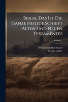 Biblia, Das Ist Die Ganze Heilige Schrift Alten Und Neuen Testamentes, Volume 2 1175639478 Book Cover