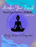 Awaken your Insight Third Eye Chakra Journal: Clarity, Intuition, and Imagination B0F1LC4QQ1 Book Cover