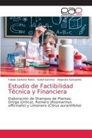 Estudio de Factibilidad Técnica y Financiera: Elaboración de Shampoo de Plantas: Ortiga (Urtica), Romero (Rosmarinus officinalis) y Limonero (Citrus aurantifolia) 6203035742 Book Cover