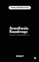 Anesthesia Roadmap: Your Guide to a Smooth Surgical Path B0FM8Q49QW Book Cover
