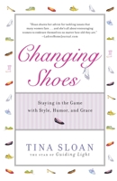 Changing Shoes: Getting Older--Not Old--with Style, Humor, and Grace 1592405681 Book Cover