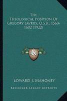 The Theological Position of Gregory Sayrus, O.S.B., 1560-1602 0548698120 Book Cover