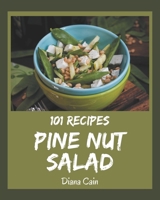 101 Pine Nut Salad Recipes: Pine Nut Salad Cookbook - The Magic to Create Incredible Flavor! B08P8SJ8WJ Book Cover