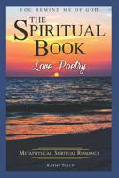 Love Poetry - The Spiritual Book: A Metaphysical Spiritual Romance. You Remind Me of God.: How to Find God in the Ups and Downs of Everyday Life 1549979280 Book Cover