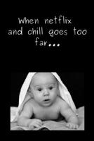 When netflix and chill goes too far...: Pregnancy notebook 1687590532 Book Cover