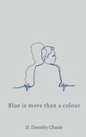 Blue is More Than a Colour: On Loss, Love, and the Life After 1639970851 Book Cover