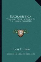 Eucharistica: Verse And Prose In Honor Of The Hidden God 0548736847 Book Cover