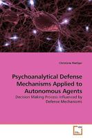Psychoanalytical Defense Mechanisms Applied to Autonomous Agents 3639189450 Book Cover