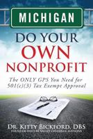 MICHIGAN Do Your Own Nonprofit: The Only GPS You Need for 501c3 Tax Exempt Approval 163308048X Book Cover