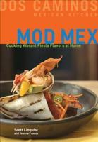 Mod Mex: Cooking Vibrant Fiesta Flavors at Home 0740768654 Book Cover