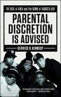 Parental Discretion Is Advised: The Rise of N.W.A and the Dawn of Gangsta Rap 1501134922 Book Cover