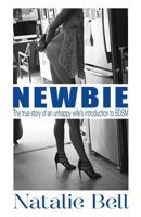 Newbie: The true story of an unhappy wife's introduction to the world of BDSM. 0692542981 Book Cover