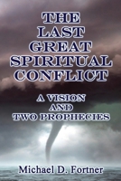 The Last Great Spiritual Conflict: A Vision and Two Prophecies B0BRRRCJYP Book Cover