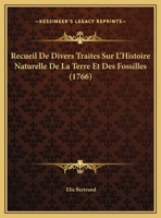 Recueil De Divers Traités Sur L'histoire Naturelle De La Terre Et Des Fossiles... 1165816040 Book Cover