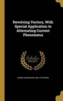 Revolving Vectors, With Special Application to Alternating Current Phenomena 1371541906 Book Cover
