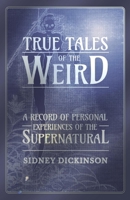 True Tales of the Weird; a Record of Personal Experiences of the Supernatural 1177643596 Book Cover
