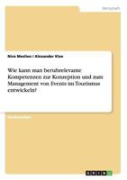 Wie kann man berufsrelevante Kompetenzen zur Konzeption und zum Management von Events im Tourismus entwickeln? 3668184224 Book Cover