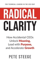 Radical Clarity: How Accidental CEOs Unlock Meaning, Lead with Purpose, and Accelerate Growth B0F9T4L3YJ Book Cover