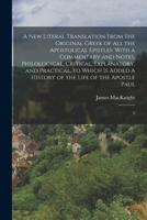 A new Literal Translation From the Original Greek of all the Apostolical Epistles: With a Commentary and Notes, Philological, Critical, Explanatory, a 1016433131 Book Cover