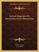 Animal Magnetism Or Mesmerism and Its Phenomena 1019013524 Book Cover