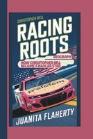 CHRISTOPHER BELL BIOGRAPHY: RACING ROOTS: HOW CHRISTOPHER BELL BECAME A NASCAR STAR B0DYP8B16D Book Cover