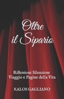 Oltre il Sipario: Riflessioni silenziose, Viaggio e Pagine della Vita (Italian Edition) B0CTL111L2 Book Cover