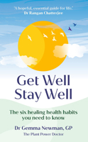 Get Well, Stay Well: The six health habits everyone should now 1529107695 Book Cover