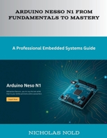 Arduino Nesso N1 from Fundamentals to Mastery: A Professional Embedded Systems Guide B0GH8M7RMS Book Cover