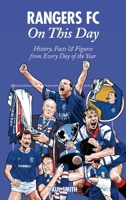 Rangers FC On This Day: History, Facts  Figures from Every Day of the Year 1908051337 Book Cover