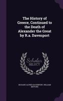 The History of Greece, Continued to the Death of Alexander the Great by R.A. Davenport 1357632967 Book Cover