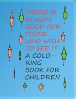 There is always good for those who wish to see it: A coloring book for children B08HH1JYBN Book Cover